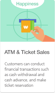 ATM, Ticket Sales Customers can conduct financial transactions such as cash withdrawal and cash advance, and make ticket reservation