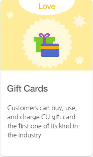 Gift Cards Customers can buy, use, and charge CU gift card – the first one of its kind in the industry